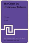 The Origin and Evolution of Galaxies: Proceedings of the NATO Advanced Study Institute Held at Erice, Italy, May 11-23, 1981. Viith Course of the Internat