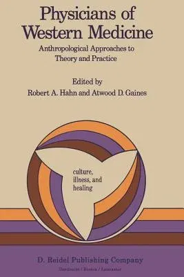 Physicians of Western Medicine: Anthropological Approaches to Theory and Practice (1985)