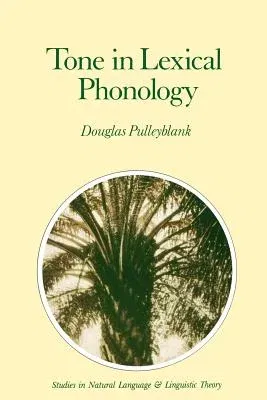 Tone in Lexical Phonology (Softcover Reprint of the Original 1st 1986)