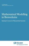 Mathematical Modelling in Biomedicine: Optimal Control of Biomedical Systems (1986)