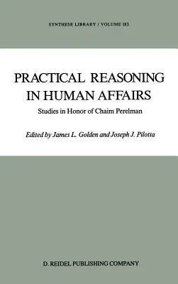 Practical Reasoning in Human Affairs: Studies in Honor of Chaim Perelman (1986)