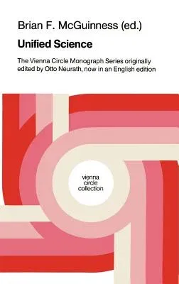 Unified Science: The Vienna Circle Monograph Series Originally Edited by Otto Neurath, Now in an English Edition (1987)