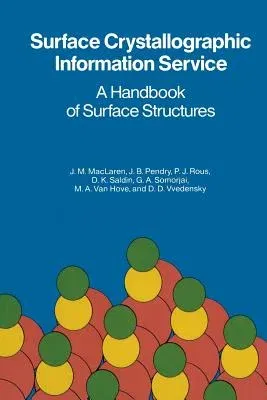 Surface Crystallographic Information Service: A Handbook of Surface Structures (Softcover Reprint of the Original 1st 1987)