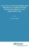 Analytical Uses of Immobilized Biological Compounds for Detection, Medical and Industrial Uses (1988)