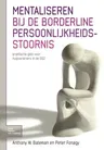 Mentaliseren Bij de Borderline Persoonlijkheidsstoornis: Praktische Gids Voor Hulpverleners in de Ggz (2007)