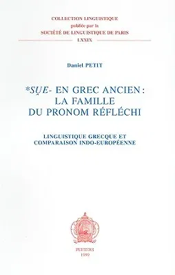 *sue- En Grec Ancien: La Famille Du Theme de Pronom Reflechi: Linguistique Grecque Et Comparaison Indo-Europeenne