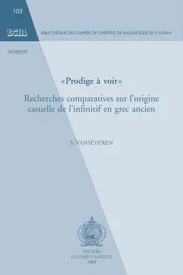 Prodige a Voir: Recherches Comparatives Sur l'Origine Casuelle de l'Infinitif En Grec Ancien