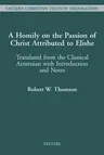 A Homily on the Passion of Christ Attributed to Elishe: Translated from the Classical Armenian with Introduction and Notes