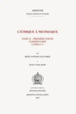 L'Ethique a Nicomaque II, 1: Introduction, Traduction Et Commentaire Par Rene Antoine Gauthier Et Jean Yves Jolif