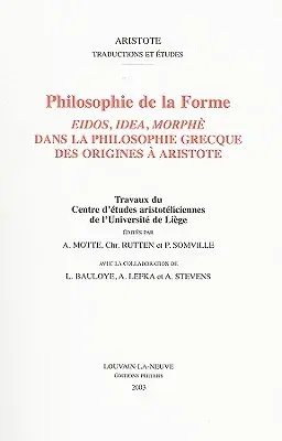 Philosophie de la Forme: Eidos, Idea, Morphe Dans La Philosophie Grecque Des Origines a Aristote