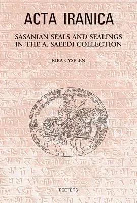 Sasanian Seals and Sealings in the A. Saeedi Collection