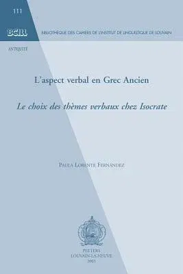 L'Aspect Verbal En Grec Ancien: Le Choix Des Themes Verbaux Chez Isocrate