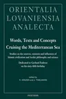 Words, Texts and Concepts Cruising the Mediterranean Sea: Studies on the Sources, Contents and Influences of Islamic Civilization and Arabic Philosoph