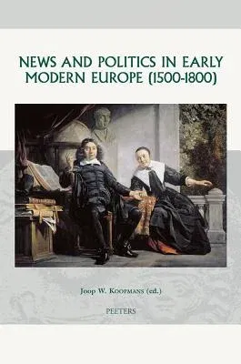 News and Politics in Early Modern Europe (1500-1800)