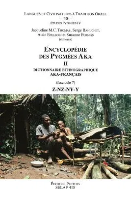 Encyclopedie Des Pygmees Aka II. Dictionnaire Ethnographique Aka-Francais. Fasc. 7, Z-Nz-Ny-Y