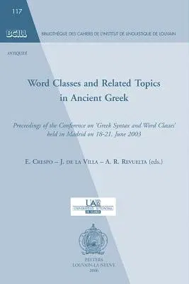 Word Classes and Related Topics in Ancient Greek: Proceedings of the Conference on 'greek Syntax and Word Classes' Held in Madrid on 18-21 June 2003