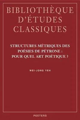 Structures Metriques Des Poesies de Petrone: Pour Quel Art Poetique?