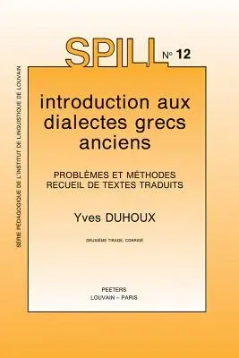 Introduction Aux Dialectes Grecs Anciens. Problemes Et Methodes. Recueil de Textes Traduits: Problemes Et Methodes. Recueil de Textes Traduits