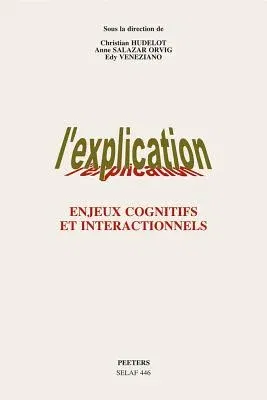 L'Explication. Enjeux Cognitifs Et Interactionnels