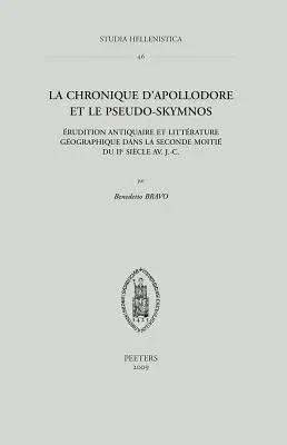 La Chronique d'Apollodore Et Le Pseudo-Skymnos: Erudition Antiquaire Et Litterature Geographique Dans La Seconde Moitie Du IIe Siecle Av. J.-C.