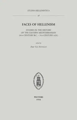 Faces of Hellenism: Studies in the History of the Eastern Mediterranean (4th Century B.C.-5th Century A.D.)