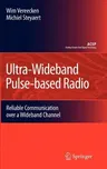 Ultra-Wideband Pulse-Based Radio: Reliable Communication Over a Wideband Channel (2009)