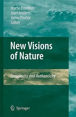 New Visions of Nature: Complexity and Authenticity (2009)