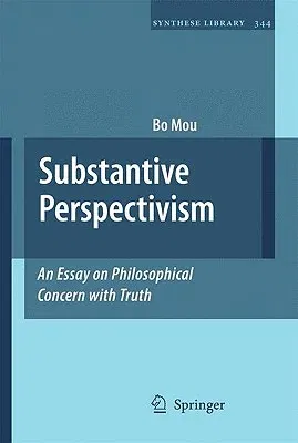 Substantive Perspectivism: An Essay on Philosophical Concern with Truth (2009)