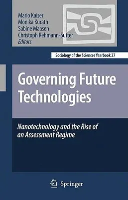 Governing Future Technologies: Nanotechnology and the Rise of an Assessment Regime (2010)