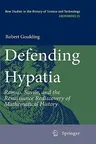 Defending Hypatia: Ramus, Savile, and the Renaissance Rediscovery of Mathematical History (2010)