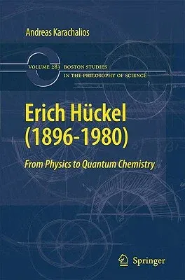 Erich Hückel (1896-1980): From Physics to Quantum Chemistry (2010)