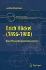 Erich Hückel (1896-1980): From Physics to Quantum Chemistry (2010)