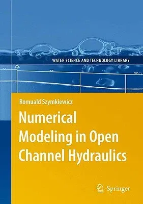 Numerical Modeling in Open Channel Hydraulics (2010)