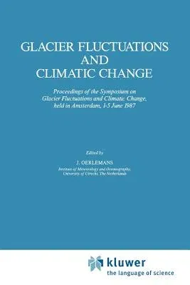 Glacier Fluctuations and Climatic Change: Proceedings of the Symposium on Glacier Fluctuations and Climatic Change, Held at Amsterdam, 1-5 June 1987