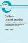 Galileo's Logical Treatises: A Translation, with Notes and Commentary, of His Appropriated Latin Questions on Aristotle's Posterior Analytics Book