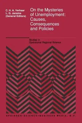 On the Mysteries of Unemployment: Causes, Consequences and Policies (Softcover Reprint of the Original 1st 1992)