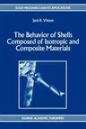 The Behavior of Shells Composed of Isotropic and Composite Materials (Softcover Reprint of the Original 1st 1993)