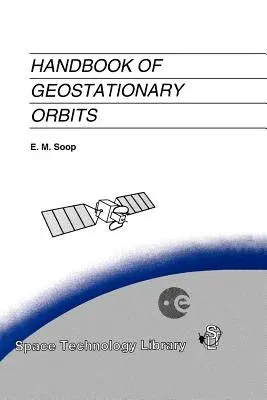 Handbook of Geostationary Orbits (Softcover Reprint of the Original 1st 1994)