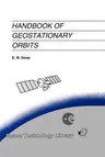 Handbook of Geostationary Orbits (Softcover Reprint of the Original 1st 1994)