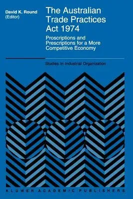 The Australian Trade Practices ACT 1974: Proscriptions and Prescriptions for a More Competitive Economy