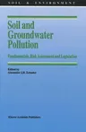 Soil and Groundwater Pollution: Fundamentals, Risk Assessment and Legislation