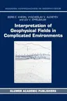 Interpretation of Geophysical Fields in Complicated Environments (Softcover Reprint of the Original 1st 1996)