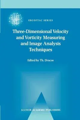 Three-Dimensional Velocity and Vorticity Measuring and Image Analysis Techniques: Lecture Notes from the Short Course Held in Zürich, Switzerland, 3-6