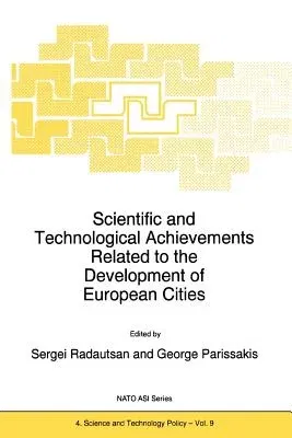 Scientific and Technological Achievements Related to the Development of European Cities (Softcover Reprint of the Original 1st 1997)