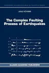 The Complex Faulting Process of Earthquakes