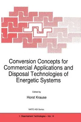 Conversion Concepts for Commercial Applications and Disposal Technologies of Energetic Systems