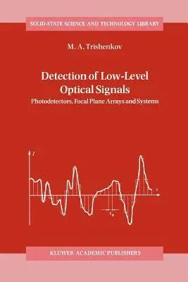 Detection of Low-Level Optical Signals: Photodetectors, Focal Plane Arrays and Systems (Softcover Reprint of the Original 1st 1997)