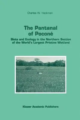 The Pantanal of Poconé: Biota and Ecology in the Northern Section of the World's Largest Pristine Wetland