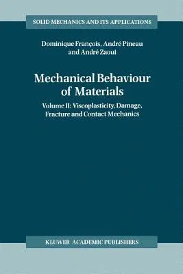 Mechanical Behaviour of Materials: Volume II: Viscoplasticity, Damage, Fracture and Contact Mechanics (1998)