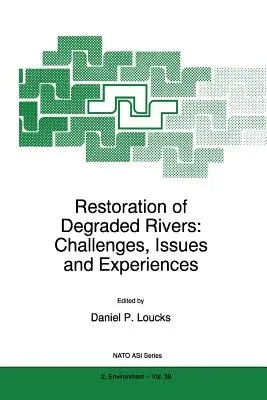 Restoration of Degraded Rivers: Challenges, Issues and Experiences (Softcover Reprint of the Original 1st 1998)